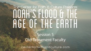 Noah’s Flood and the Age of the Earth – Session 5