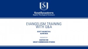 Scott Hildreth & Alvin Reid – Evangelism Training with Q&A