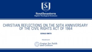Gerald Smith – Christian Reflections on the 50th Anniversary of the Civil Rights Act of 1964
