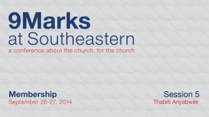 9Marks at Southeastern 2014 – Membership: Session 5