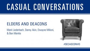 Casual Conversations: Elders & Deacons