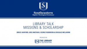 Library Talk: Missions & Scholarship
