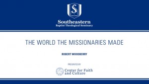 Robert Woodberry – The World the Missionaries Made