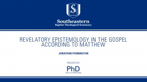 Jonathan Pennington – Revelatory Epistemology in the Gospel According to Matthew