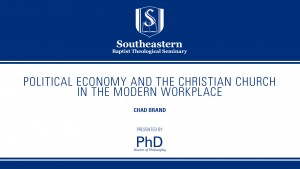 Chad Brand – Political Economy and the Christian Church in the Modern Workplace – Ph.D. Colloquium