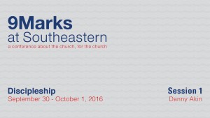 9Marks at Southeastern 2016 – Discipleship: Session 1