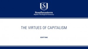 The Virtues of Capitalism – Scott Rae