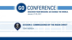 Tony Merida – Commissioned by the Risen Christ – GO Conference 2017