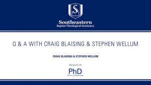 Q & A with Craig Blasing & Stephen Wellum