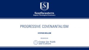 Stephen Wellum – Progressive Covenantalism