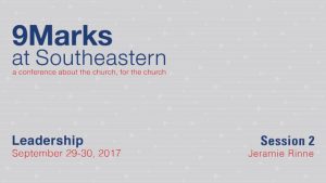 Jeramie Rinne – 9Marks at Southeastern 2017 – Leadership: Session 2
