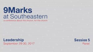 9Marks at Southeastern 2017 – Leadership: Session 5 Panel