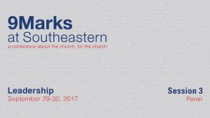 9Marks at Southeastern 2017 – Leadership: Session 3 Panel