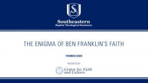 Thomas Kidd – The Enigma of Ben Franklin’s Faith