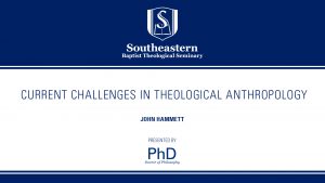 John Hammett – Current Challenges in Theological Anthropology