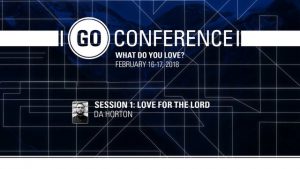 DA Horton – Love for the Lord – GO Conference 2018