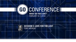 Tony Merida – Love for the Lost – GO Conference 2018