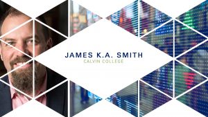James K.A. Smith – Wisdom Forum 2018 – Work and the Good Life