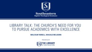 Library Talk: The Church’s Need for you to Pursue Academics with Excellence