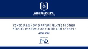 Jeremy Pierre – Considering How Scripture Relates to Other Sources of Knowledge for the Care of People