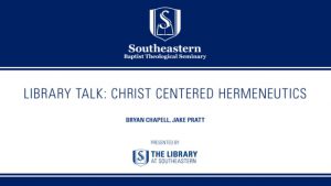 Library Talk: Bryan Chapell and Jake Pratt – Christ Centered Hermeneutics