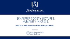 Schaeffer Society Lecture: Humanity in Crisis