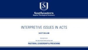 Scott Kellum – Interpretive Issues In Acts – Christ-Centered Exposition Workshop 2019