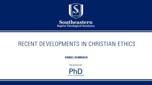 Daniel Heimbach – Recent Developments in Christian Ethics