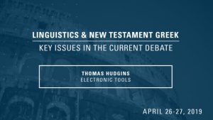 Thomas Hudgins – Electronic Tools – Linguistics & New Testament Greek Conference 2019