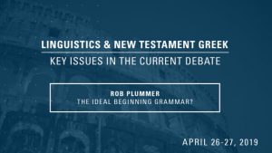 Rob Plummer – The Ideal Beginning Grammar? – Linguistics & New Testament Greek Conference 2019