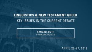 Randall Buth – Pronunciation – Linguistics & New Testament Greek Conference 2019