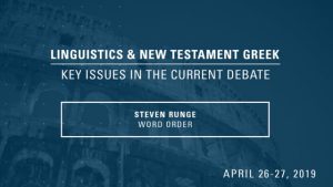 Steven Runge – Word Order – Linguistics & New Testament Greek Conference 2019