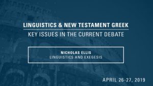 Nicholas Ellis – Linguistics and Exegesis – Linguistics & New Testament Greek Conference 2019
