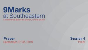 9Marks at Southeastern 2019 – Prayer: Session 4 Panel