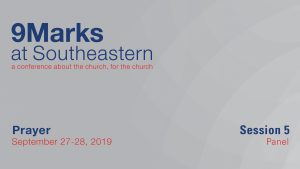 9Marks at Southeastern 2019 – Prayer: Session 5 Panel