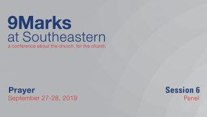 9Marks at Southeastern 2019 – Prayer: Session 6 Panel