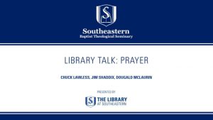 Library Talk: The Importance of Prayer for Ministry and Academics