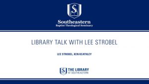 LibraryTalk: Lee Strobel on Apologetics