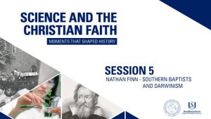 Session 5 – Southern Baptists and Darwinism – Nathan Finn