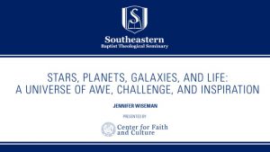 Jennifer Wiseman – Stars, Planets, Galaxies, and Life: A Universe of Awe, Challenge, and Inspiration